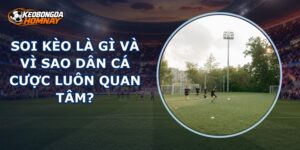 Soi Kèo Là Gì