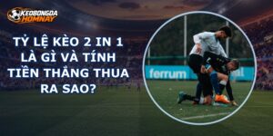 Tỷ Lệ Kèo 2 In 1