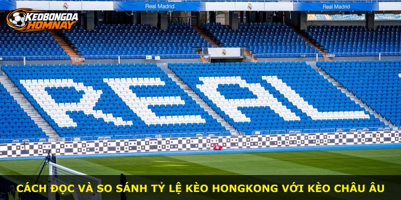 Cách đọc và so sánh tỷ lệ kèo Hongkong với kèo châu Âu