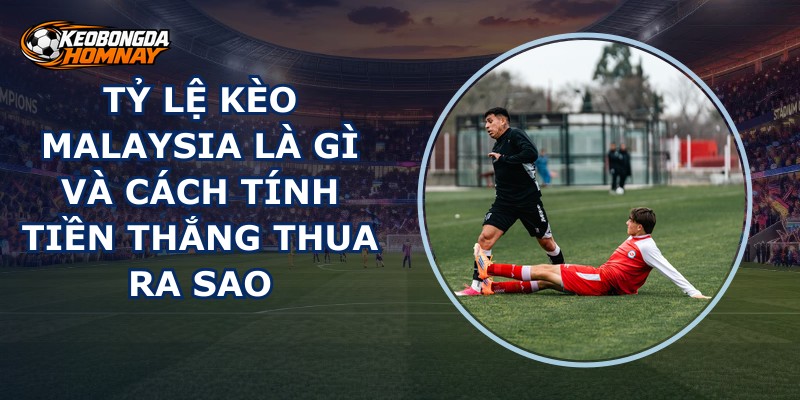Tỷ Lệ Kèo Malaysia