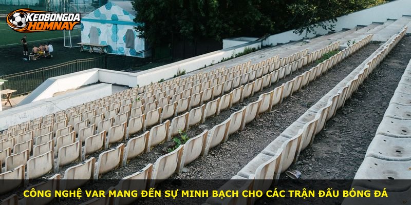 Công nghệ VAR mang đến sự minh bạch cho các trận đấu bóng đá